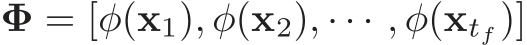  Φ = [φ(x1), φ(x2), · · · , φ(xtf )]