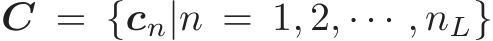  C = {cn|n = 1, 2, · · · , nL}