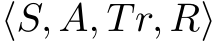 ⟨S, A, Tr, R⟩