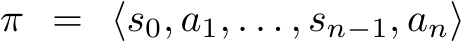 π = ⟨s0, a1, . . . , sn−1, an⟩