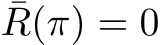 ¯R(π) = 0