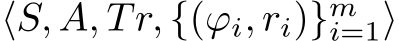 ⟨S, A, Tr, {(ϕi, ri)}mi=1⟩
