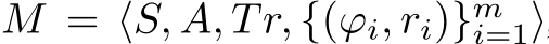 M = ⟨S, A, Tr, {(ϕi, ri)}mi=1⟩