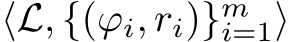 ⟨L, {(ϕi, ri)}mi=1⟩