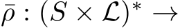  ¯ρ : (S × L)∗ →