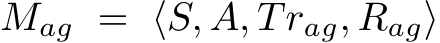  Mag = ⟨S, A, Trag, Rag⟩