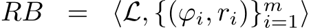 RB = ⟨L, {(ϕi, ri)}mi=1⟩