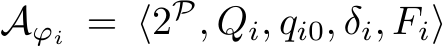 Aϕi = ⟨2P, Qi, qi0, δi, Fi⟩