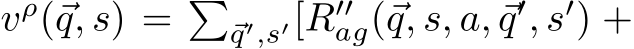  vρ(⃗q, s) = �⃗q′,s′[R′′ag(⃗q, s, a, ⃗q′, s′) +