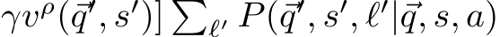 γvρ(⃗q′, s′)] �ℓ′ P(⃗q′, s′, ℓ′|⃗q, s, a)