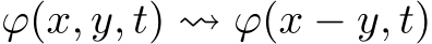  ϕ(x, y, t) ⇝ ϕ(x − y, t)