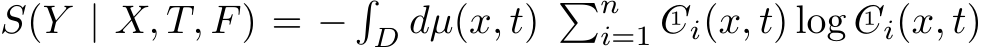  S(Y | X, T, F) = −�D dµ(x, t) �ni=1 C1 i(x, t) log C1 i(x, t)