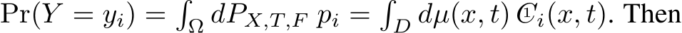 Pr(Y = yi) =�Ω dPX,T,F pi =�D dµ(x, t) C1 i(x, t). Then