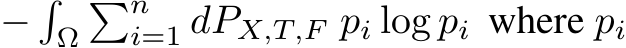 −�Ω�ni=1 dPX,T,F pi log pi where pi