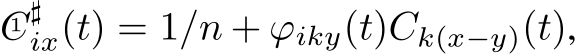  C1 ♯ix(t) = 1/n + ϕiky(t)Ck(x−y)(t),