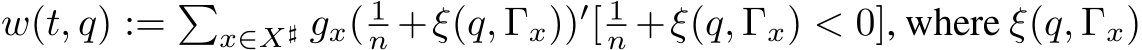  w(t, q) := �x∈X♯ gx( 1n +ξ(q, Γx))′[ 1n +ξ(q, Γx) < 0], where ξ(q, Γx)