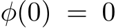  φ(0) = 0