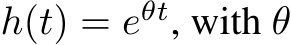  h(t) = eθt, with θ