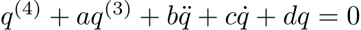  q(4) + aq(3) + b¨q + c ˙q + dq = 0