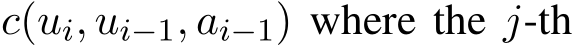  c(ui, ui−1, ai−1) where the j-th