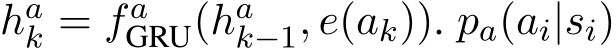 hak = faGRU(hak−1, e(ak)). pa(ai|si)