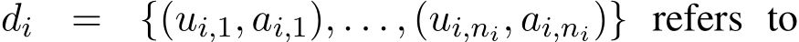 di = {(ui,1, ai,1), . . . , (ui,ni, ai,ni)} refers to