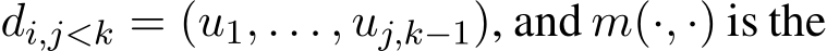  di,j<k = (u1, . . . , uj,k−1), and m(·, ·) is the
