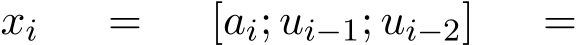 xi = [ai; ui−1; ui−2] =