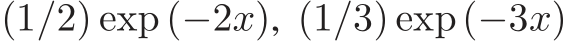 (1/2) exp (−2x), (1/3) exp(−3x)