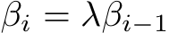  βi = λβi−1