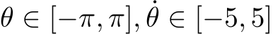  θ ∈ [−π, π], ˙θ ∈ [−5, 5]