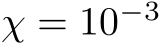  χ = 10−3