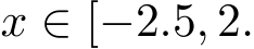  x ∈ [−2.5, 2.