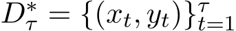  D∗τ = {(xt, yt)}τt=1 