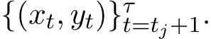  {(xt, yt)}τt=tj+1.