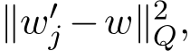  ∥w′j −w∥2Q,