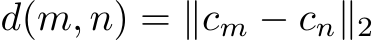  d(m, n) = ∥cm − cn∥2