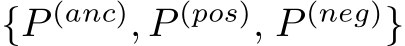  {P (anc), P (pos), P (neg)}