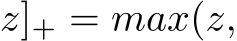 z]+ = max(z,