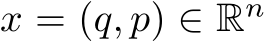  x = (q, p) ∈ Rn