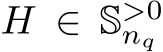  H ∈ S>0nq