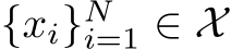  {xi}Ni=1 ∈ X