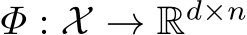  Φ : X → Rd×n