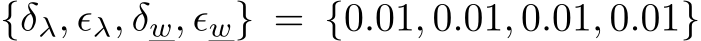  {δλ, ϵλ, δw, ϵw} = {0.01, 0.01, 0.01, 0.01}