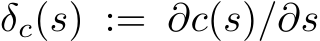  δc(s) := ∂c(s)/∂s