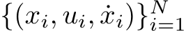  {(xi, ui, ˙xi)}Ni=1