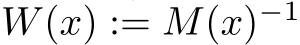  W(x) := M(x)−1