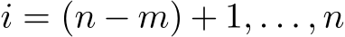  i = (n − m) + 1, . . . , n