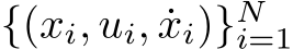  {(xi, ui, ˙xi)}Ni=1