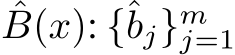 ˆB(x): {ˆbj}mj=1